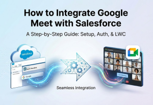 How to Integrate Google Meet with Salesforce